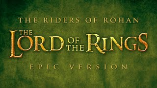 Rohan Theme The Riders of Rohan  Lord of the Rings  EPIC VERSION [upl. by Nilknarf549]