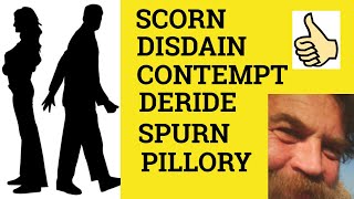 🔵Scorn Disdain Spurn Contempt Deride Pillory  Meaning Scorn Disdain Spurn Contempt Deride Pillory [upl. by Anitahs]