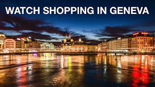 Guide to Watch Shopping in Geneva Switzerland [upl. by Erv]