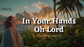 In your hands oh Lord 🎶 Worship song lyrics [upl. by Leeth]