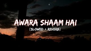 Aawara Shaam Hai Slowed And Reverb 𝗦𝗸𝘆 [upl. by Maffa]