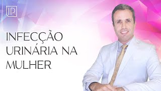 Infecção Urinária Sintomas Diagnóstico e Tratamento  Explicação do Especialista [upl. by Montana149]