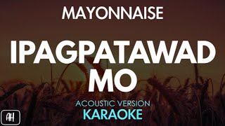 Mayonnaise  Ipagpatawad Mo KaraokeAcoustic Instrumental [upl. by Pfaff32]