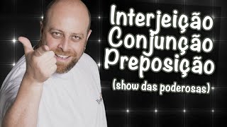 Interjeição Conjunção e Preposição ♫ Paródia Show das Poderosas Prof Noslen [upl. by Yraccaz]