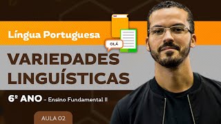 Variedades Linguísticas – Língua Portuguesa – 6º ano – Ensino Fundamental [upl. by Wulfe]