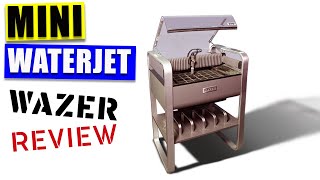 Desktop Waterjet Cutter Wazer Waterjet review [upl. by Arrak496]