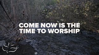 Come Now is The Time To Worship  Maranatha Music Lyric Video [upl. by Enoid]