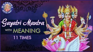 Gayatri Mantra With Meaning  गायत्री मंत्र 11 Times  Chanting By Brahmins  Peaceful Chants [upl. by Kozloski235]