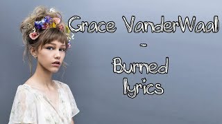 Grace VanderWaal  Burned Full HD lyrics [upl. by Ontina]