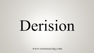 How To Say Derision [upl. by Tohcnarf]