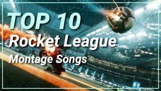 Top 10 Rocket League Montage Songs [upl. by Jamill]